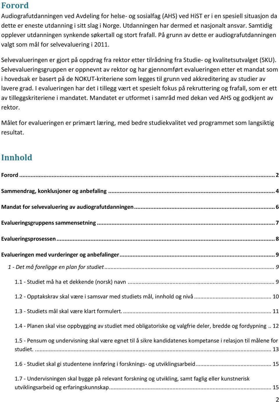 Selvevalueringen er gjort på oppdrag fra rektor etter tilrådning fra Studie- og kvalitetsutvalget (SKU).