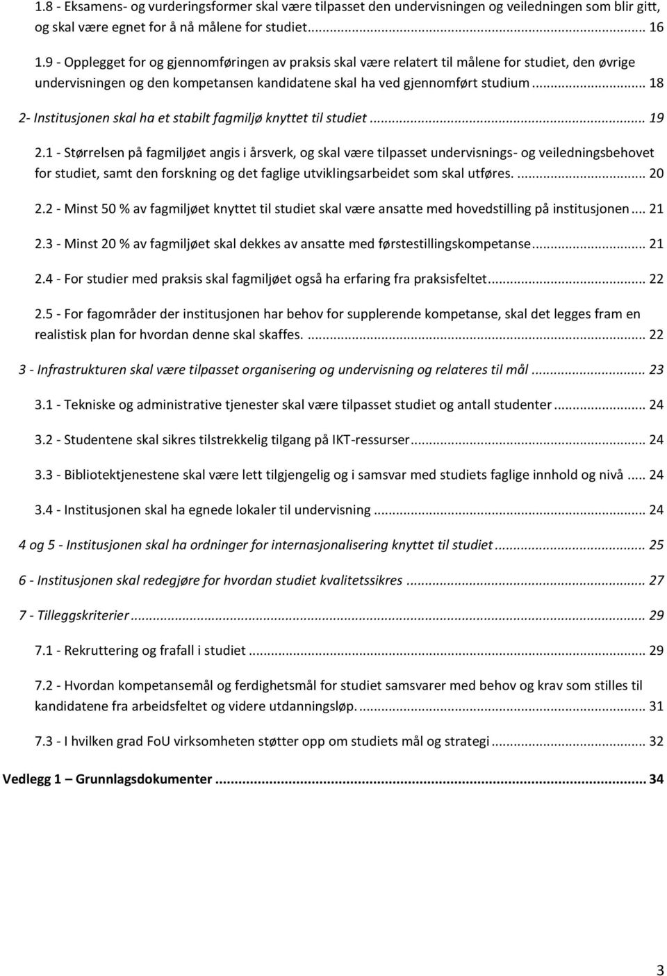 .. 18 2- Institusjonen skal ha et stabilt fagmiljø knyttet til studiet... 19 2.