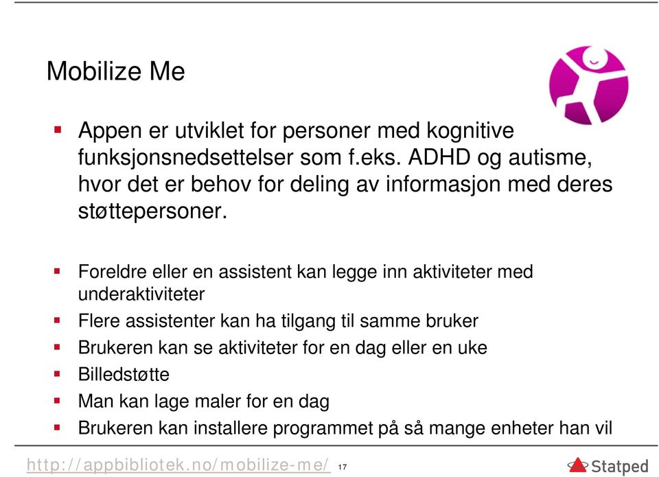 Foreldre eller en assistent kan legge inn aktiviteter med underaktiviteter Flere assistenter kan ha tilgang til samme bruker