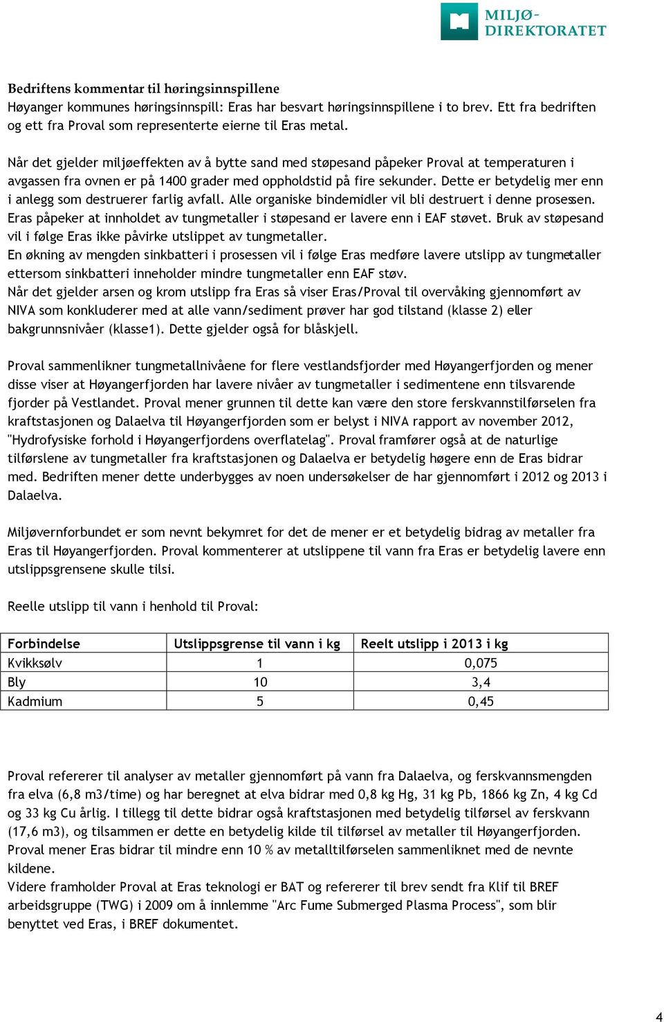 Når det gjelder miljøeffekten av å bytte sand med støpesand påpeker Proval at temperaturen i avgassen fra ovnen er på 1400 grader med oppholdstid på fire sekunder.