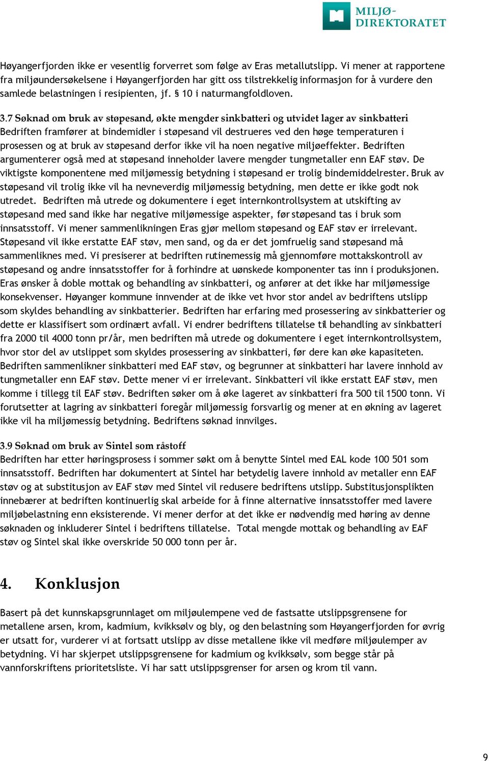 7 Søknad om bruk av støpesand, økte mengder sinkbatteri og utvidet lager av sinkbatteri Bedriften framfører at bindemidler i støpesand vil destrueres ved den høge temperaturen i prosessen og at bruk