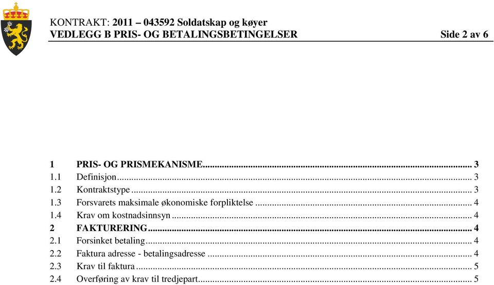 .. 4 1.4 Krav om kostnadsinnsyn... 4 2 FAKTURERING... 4 2.1 Forsinket betaling... 4 2.2 Faktura adresse - betalingsadresse.