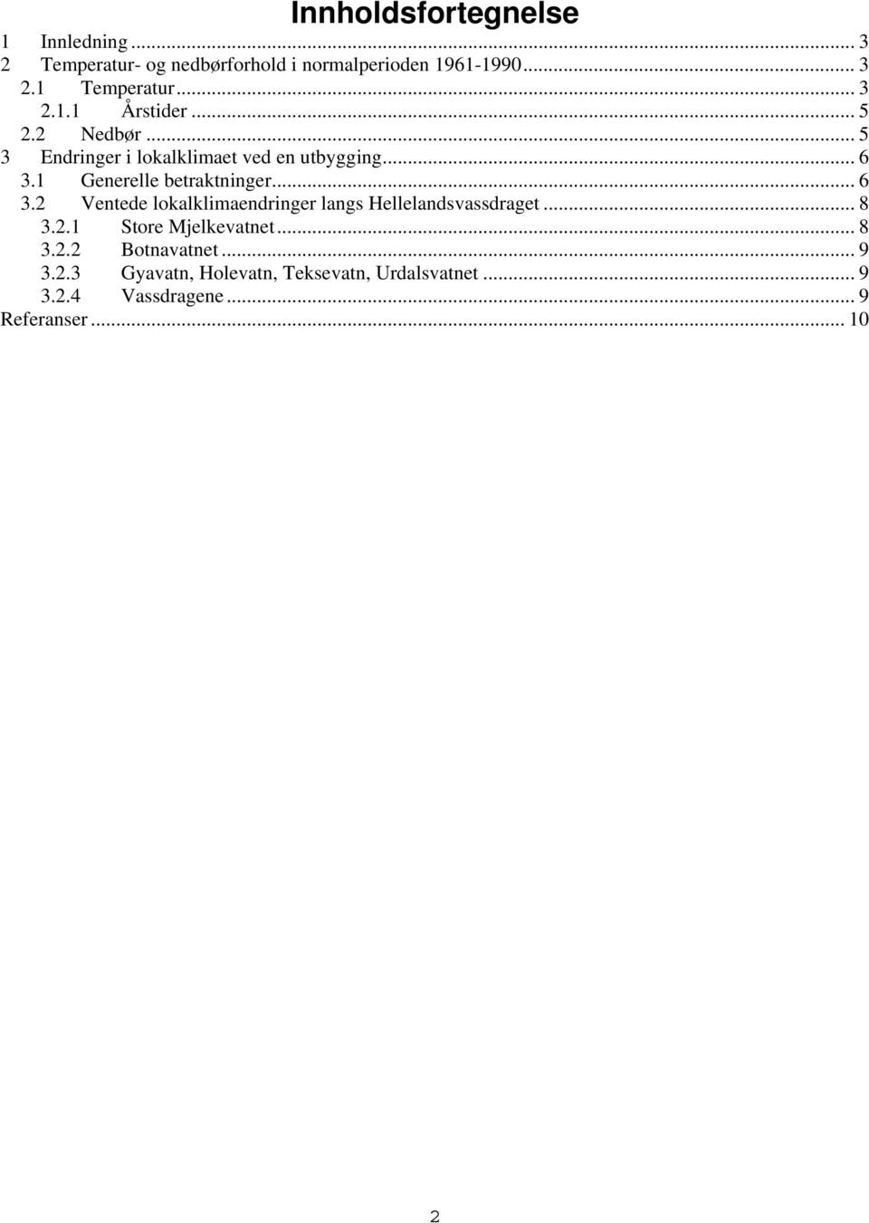 1 Generelle betraktninger... 6 3.2 Ventede lokalklimaendringer langs Hellelandsvassdraget... 8 3.2.1 Store Mjelkevatnet.