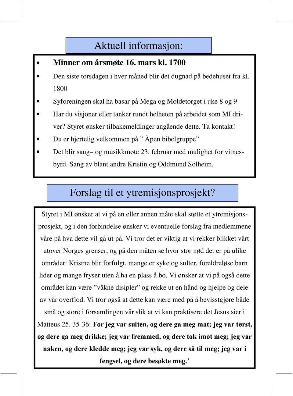 Du er hjertelig velkommen på Åpen bibelgruppe Det blir sang og musikkmøte 23. februar med mulighet for vitnesbyrd. Sang av blant andre Kristin og Oddmund Solheim. Forslag til et ytremisjonsprosjekt?