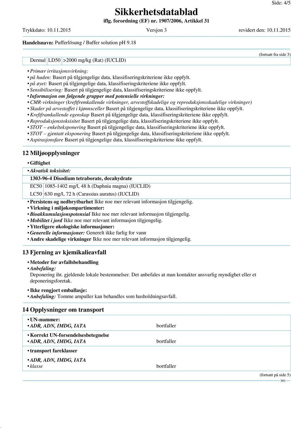 på øyet: Basert på tilgjengelige data, klassifiseringskriteriene ikke oppfylt. Sensibilisering: Basert på tilgjengelige data, klassifiseringskriteriene ikke oppfylt.