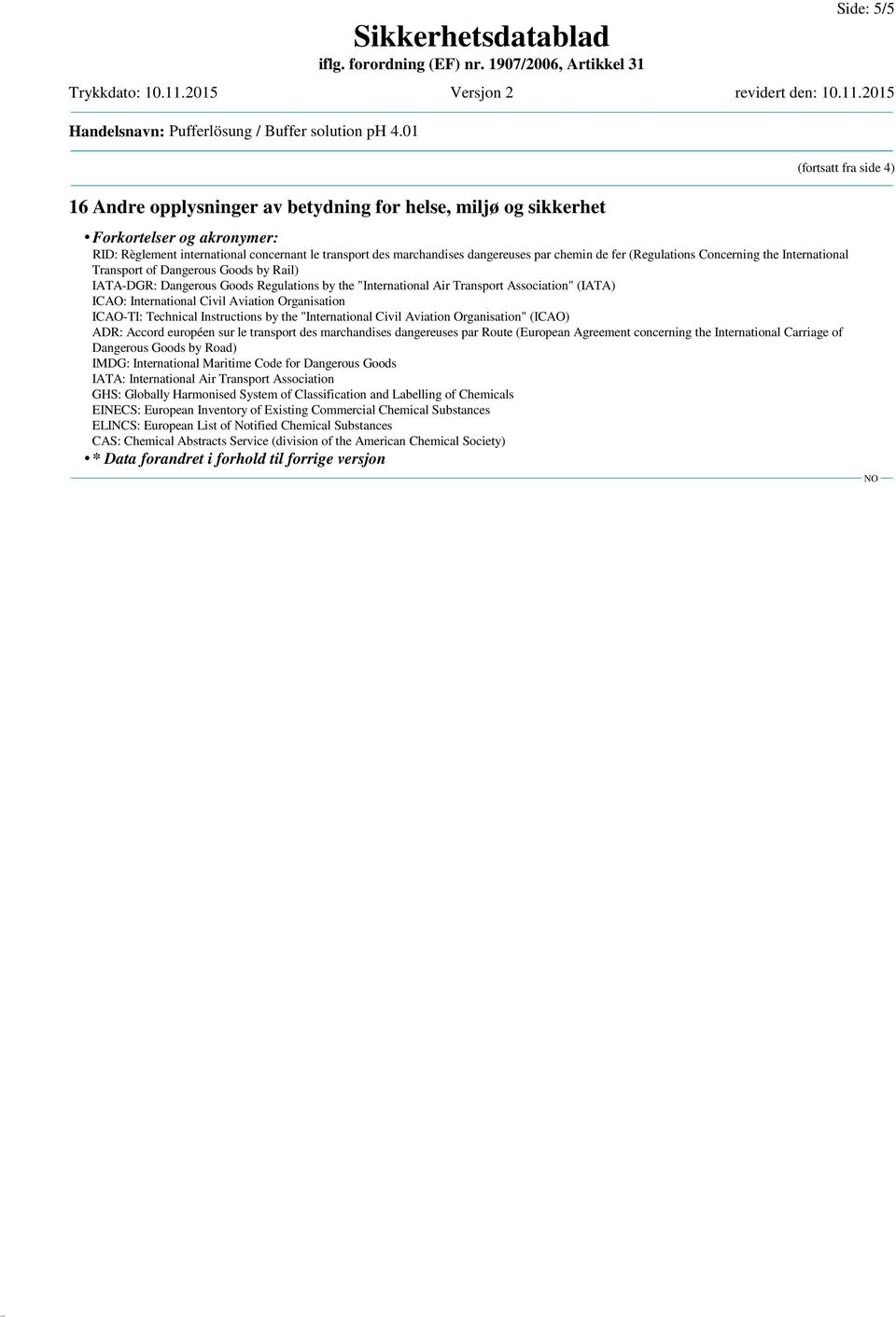 par chemin de fer (Regulations Concerning the International Transport of Dangerous Goods by Rail) IATA-DGR: Dangerous Goods Regulations by the "International Air Transport Association" (IATA) ICAO: