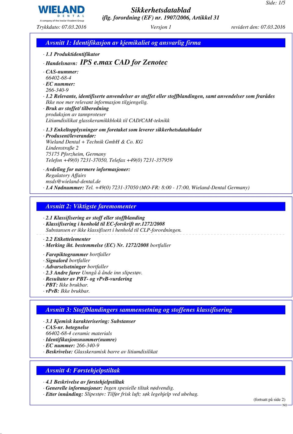 CAD/CAM-teknikk 1.3 Enkeltopplysninger om foretaket som leverer sikkerhetsdatabladet Produsent/leverandør: Wieland Dental + Technik GmbH & Co.