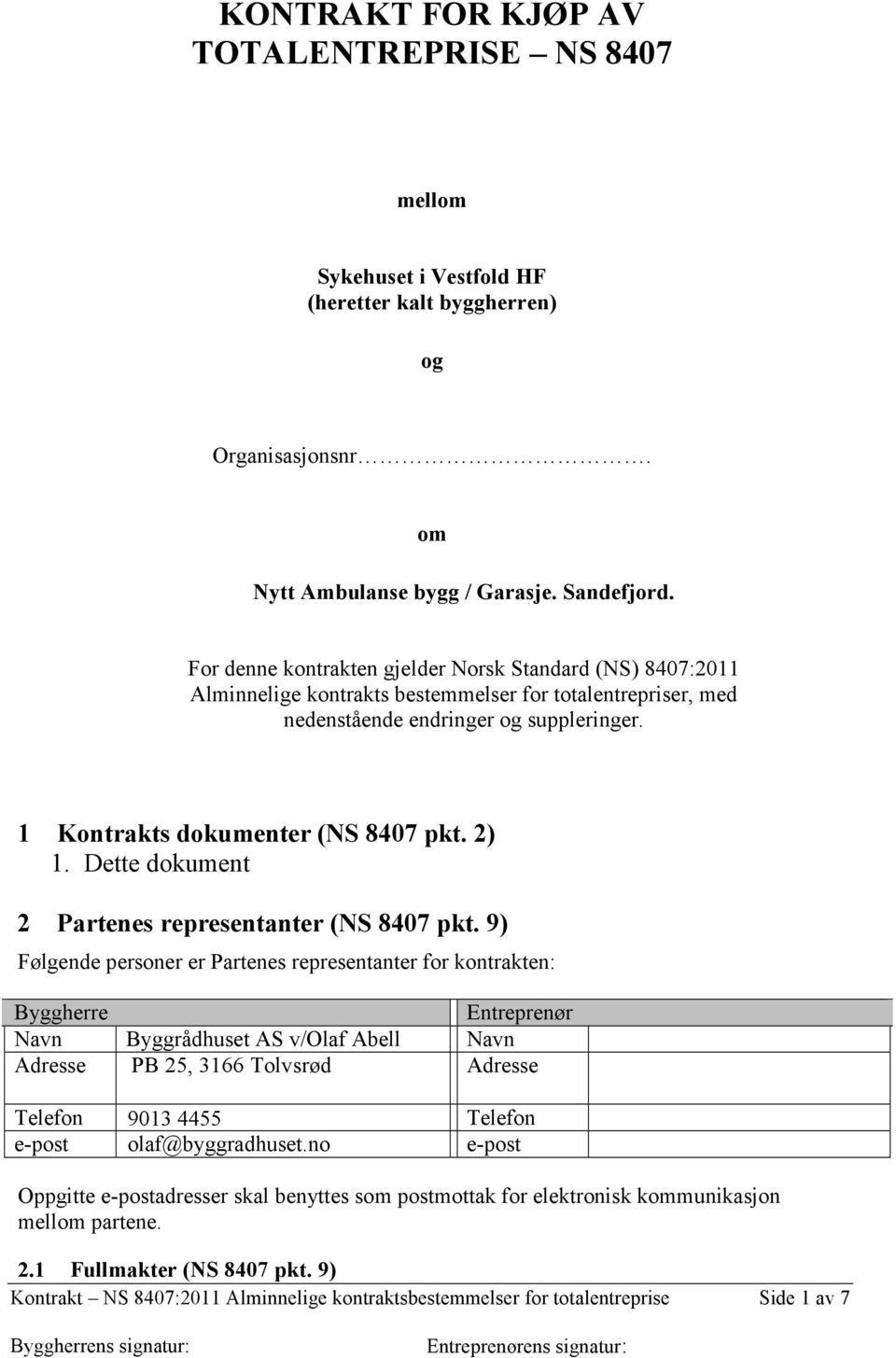 2) 1. Dette dokument 2 Partenes representanter (NS 8407 pkt.