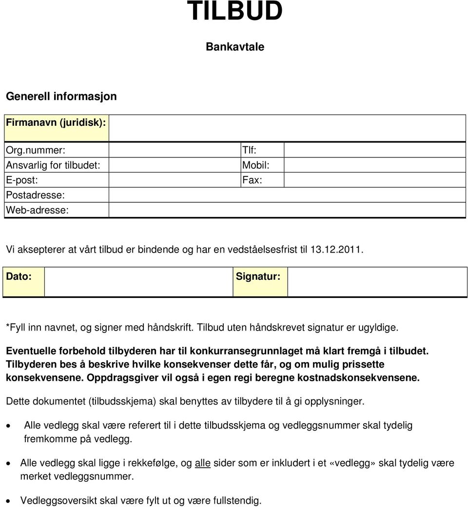 Dato: Signatur: *Fyll inn navnet, og signer med håndskrift. Tilbud uten håndskrevet signatur er ugyldige. Eventuelle forbehold tilbyderen har til konkurransegrunnlaget må klart fremgå i tilbudet.