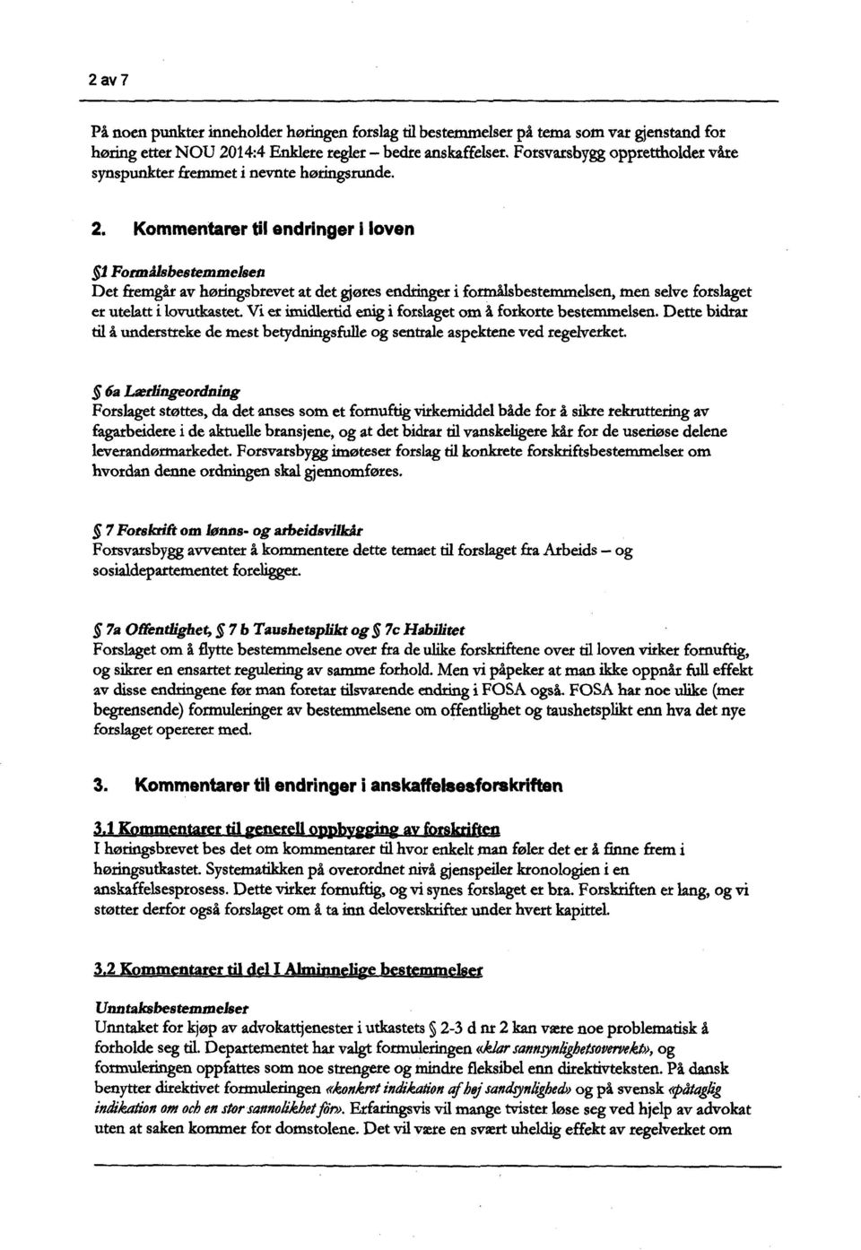 Kommentarer til endringer i loven 1 Formålsbestemmelsen Det fremgåravhøringsbrevet atdetgjøresendringeri fonnålsbestemmelsen, menselveforslaget erutelatti lovutkastet.