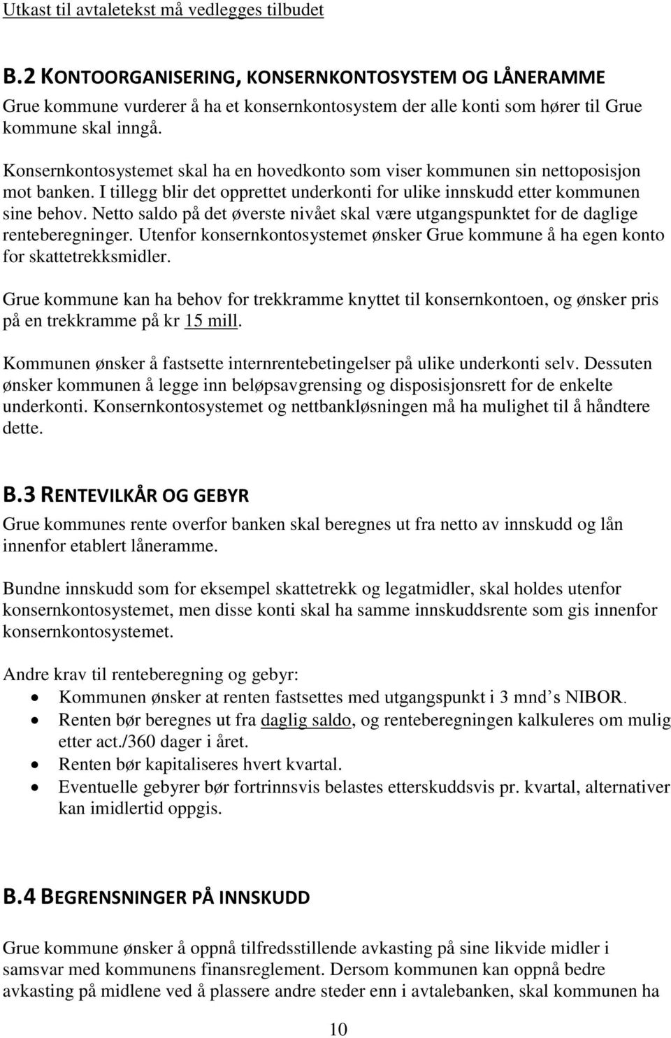 Konsernkontosystemet skal ha en hovedkonto som viser kommunen sin nettoposisjon mot banken. I tillegg blir det opprettet underkonti for ulike innskudd etter kommunen sine behov.