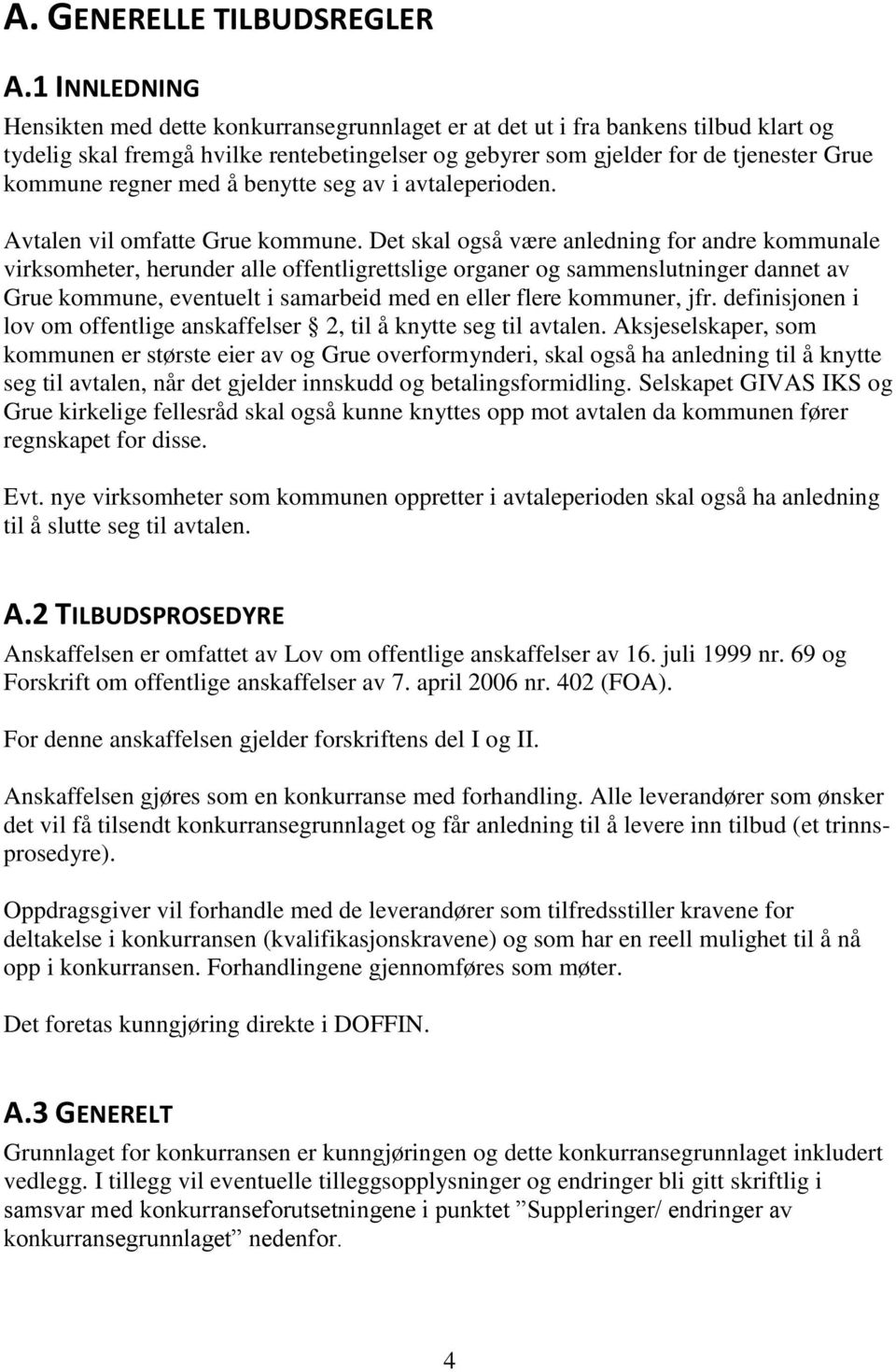 regner med å benytte seg av i avtaleperioden. Avtalen vil omfatte Grue kommune.