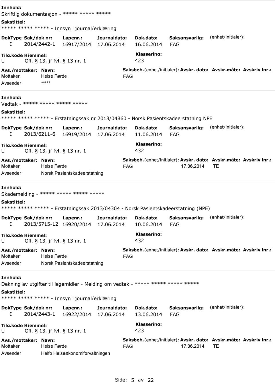 2014 432 TE Norsk asientskadeerstatning Skademelding - ***** ***** ***** ***** ***** ***** ***** - Erstatningssak 2013/04304 - Norsk asientskadeerstatning (NE) 2013/5715-12