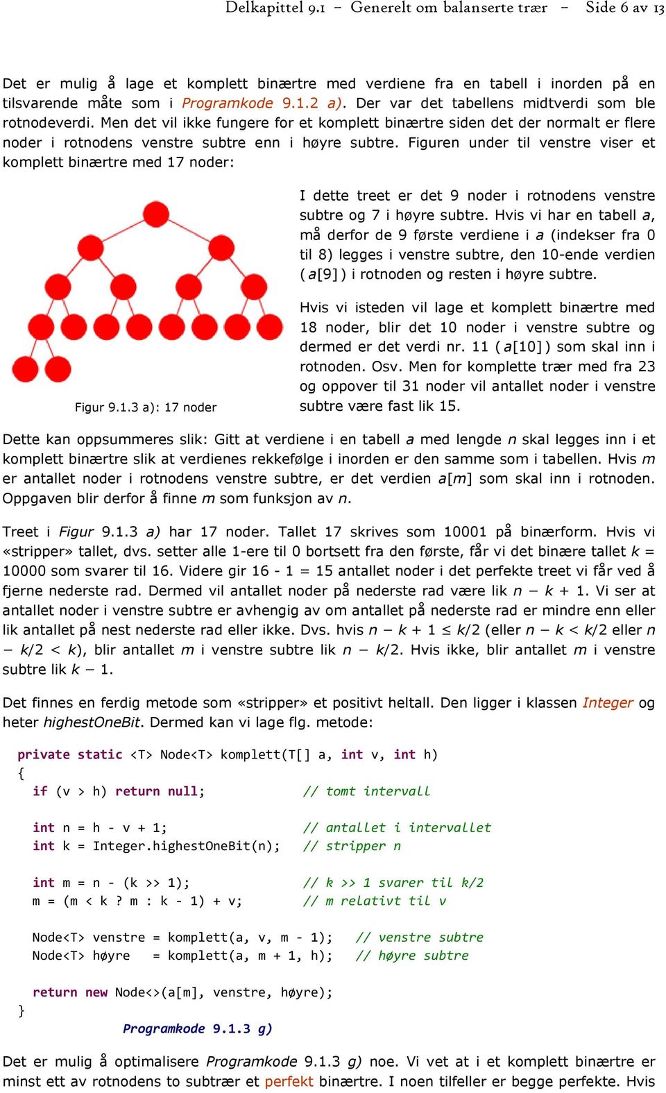 Figuren under til venstre viser et komplett binærtre med 17 noder: I dette treet er det 9 noder i rotnodens venstre subtre og 7 i høyre subtre.
