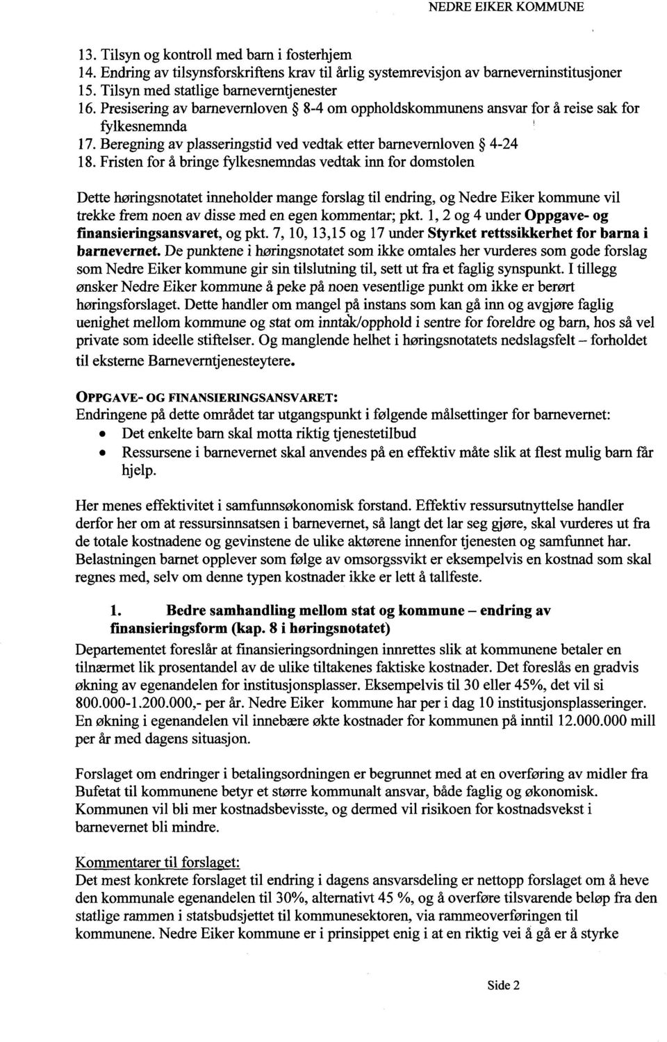 domstolen Dette høringsnotatet inneholder mange forslag til endring, og Nedre Eiker kommune vil trekke frem noen av disse med en egen kommentar; pkt.