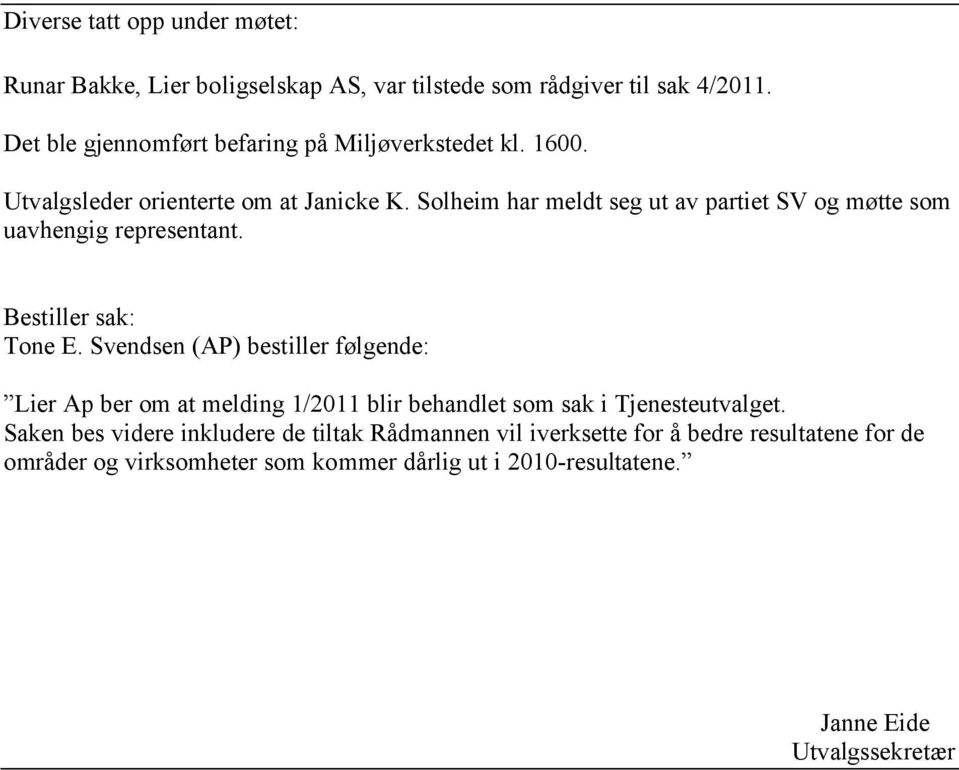 Solheim har meldt seg ut av partiet SV og møtte som uavhengig representant. Bestiller sak: Tone E.