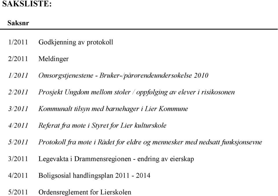 4/2011 Referat fra møte i Styret for Lier kulturskole 5/2011 Protokoll fra møte i Rådet for eldre og mennesker med nedsatt