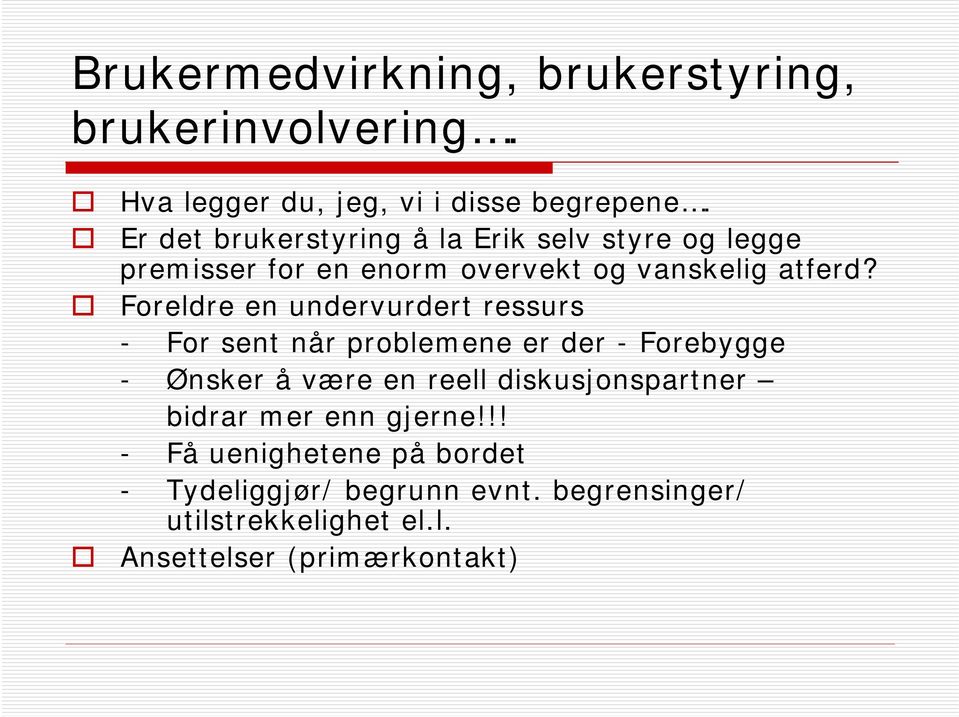 Foreldre en undervurdert ressurs - For sent når problemene er der - Forebygge - Ønsker å være en reell