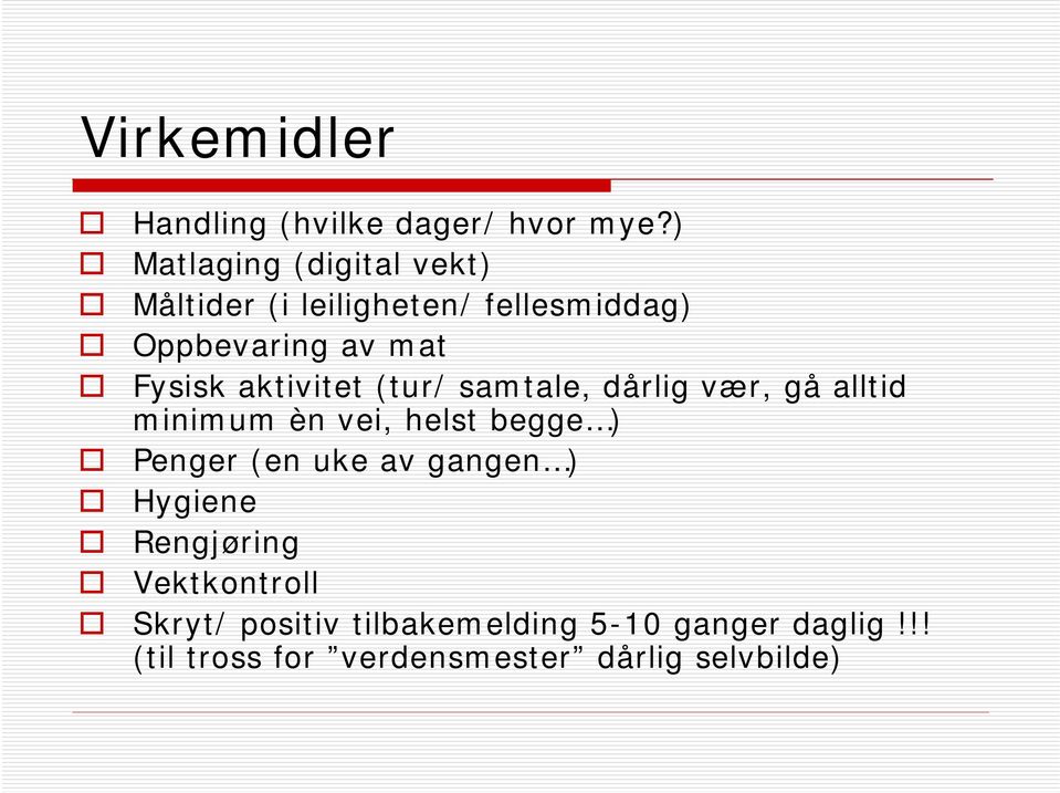 aktivitet (tur/ samtale, dårlig vær, gå alltid minimum èn vei, helst begge ) Penger (en uke