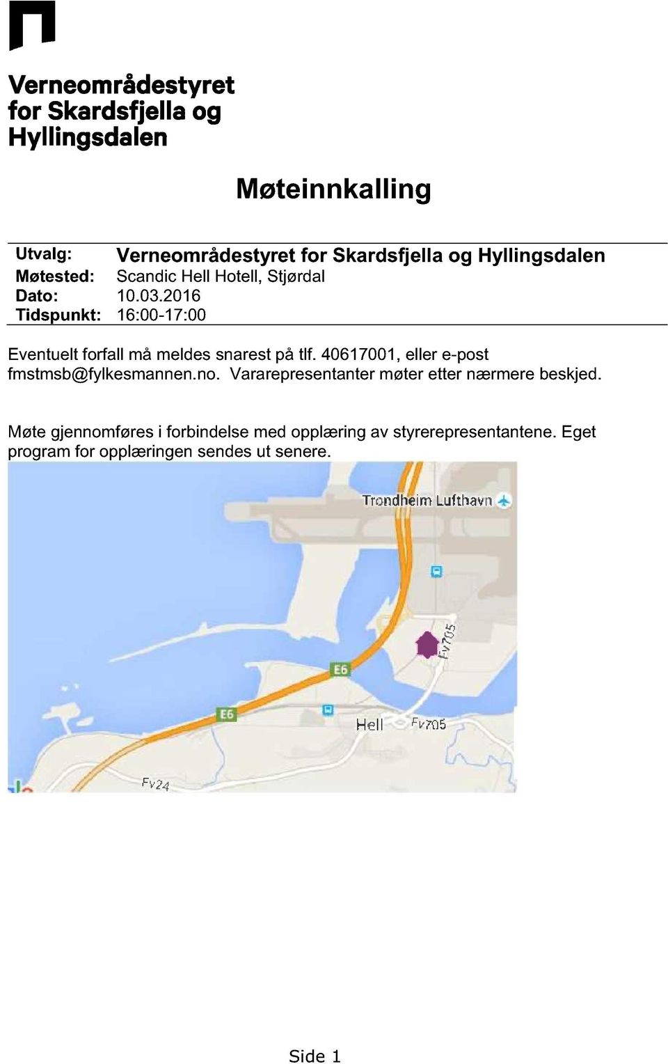 46171, eller e-post fmstmsb@fylkesmannen.no. Vararepresentanter møter etter nærmere beskjed.