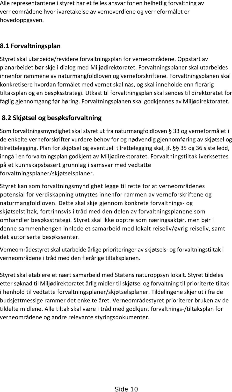 Forvaltningsplanerskalutarbeides innenfor rammeneavnaturmangfoldlovenog verneforskriftene.