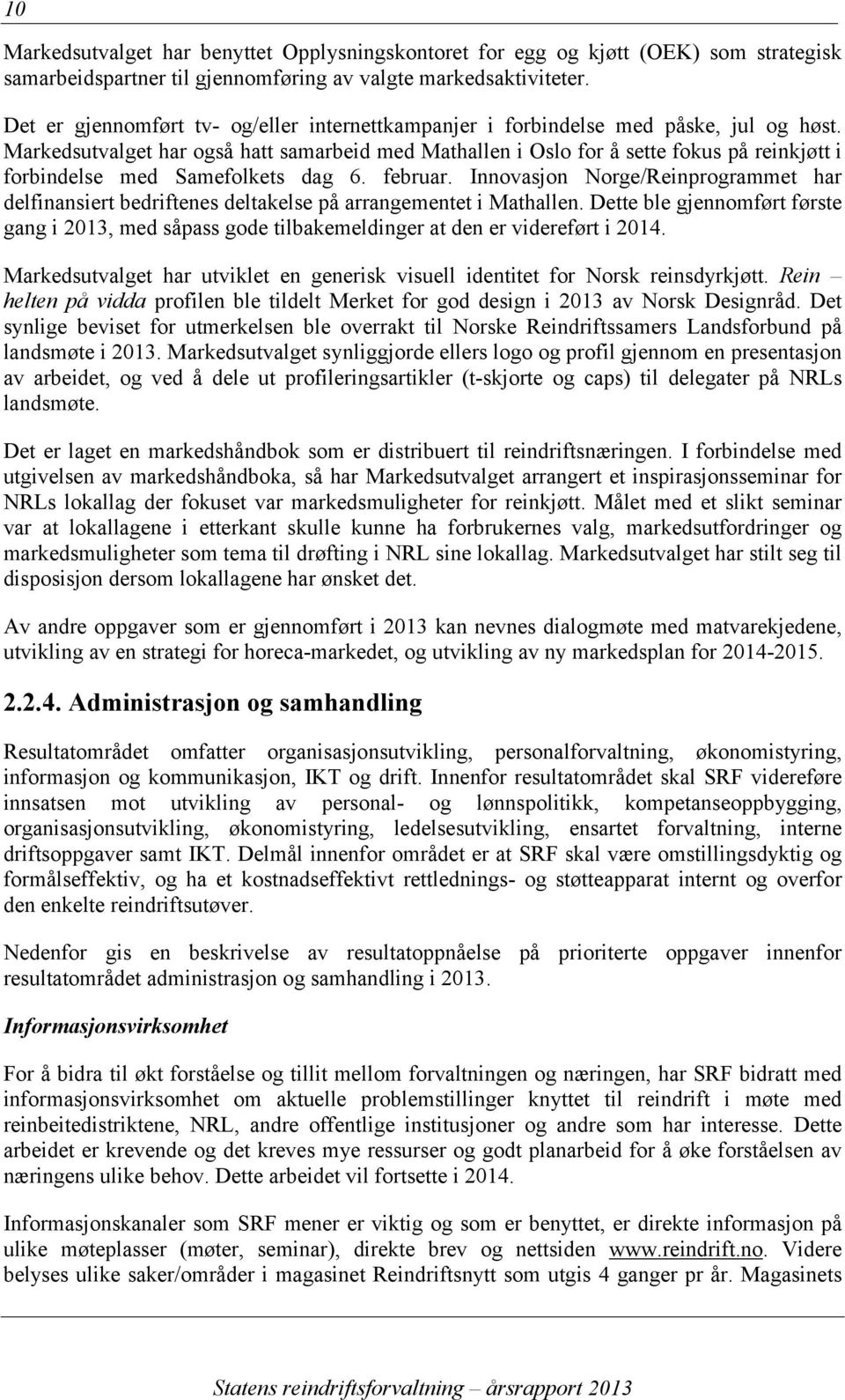 Markedsutvalget har også hatt samarbeid med Mathallen i Oslo for å sette fokus på reinkjøtt i forbindelse med Samefolkets dag 6. februar.