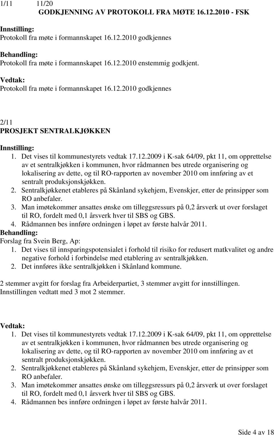 2010 godkjennes 2/11 PROSJEKT SENTRALKJØKKEN 1. Det vises til kommunestyrets vedtak 17.12.