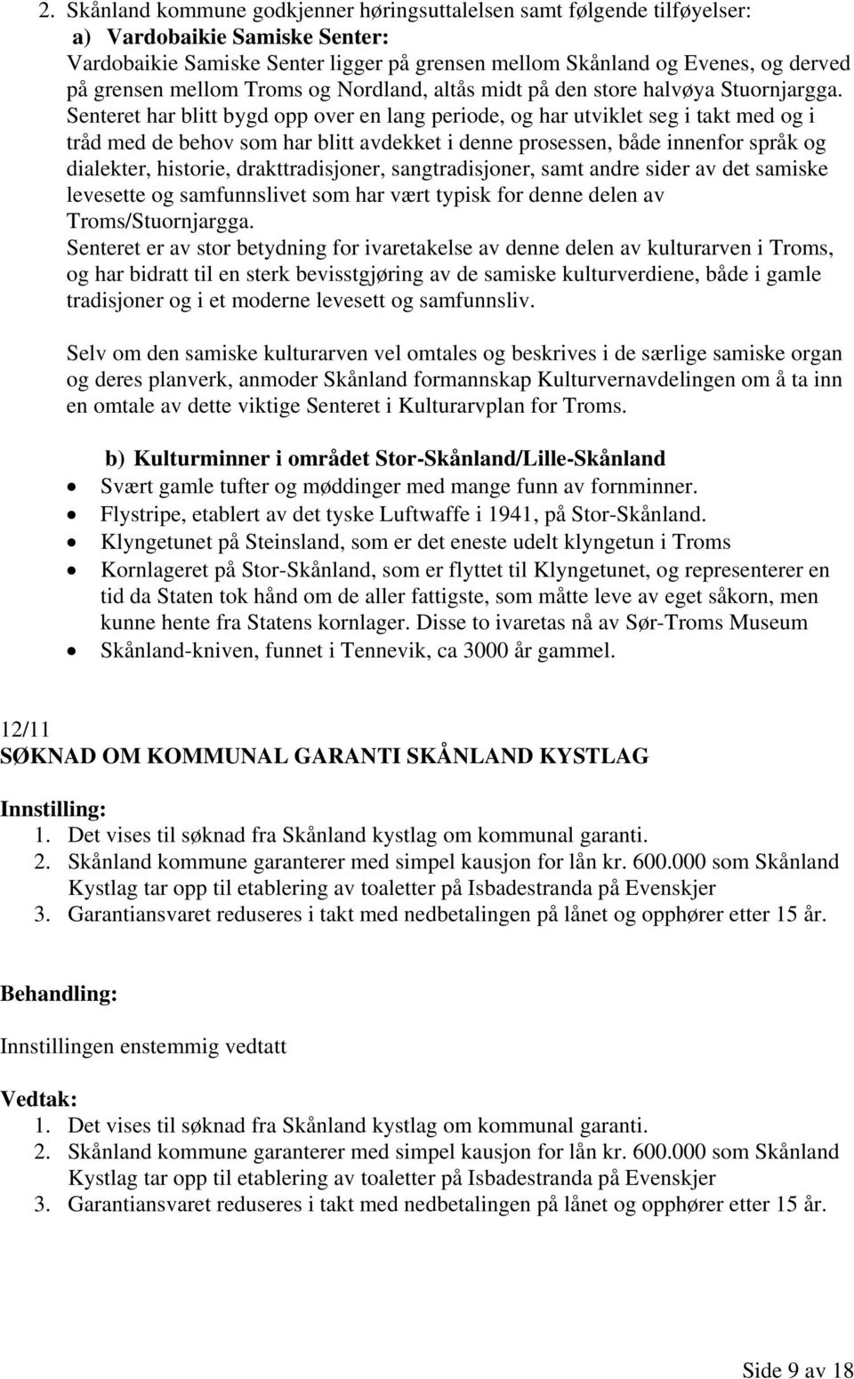 Senteret har blitt bygd opp over en lang periode, og har utviklet seg i takt med og i tråd med de behov som har blitt avdekket i denne prosessen, både innenfor språk og dialekter, historie,