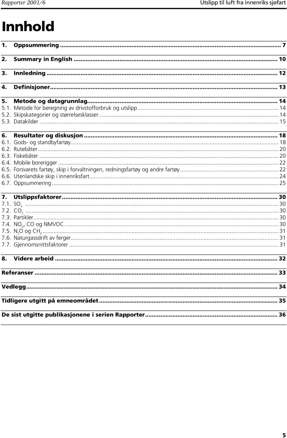 .. 22 6.5. Forsvarets fartøy, skip i forvaltningen, redningsfartøy og andre fartøy... 22 6.6. Utenlandske skip i innenriksfart... 24 6.7. Oppsummering... 25 7. Utslippsfaktorer... 30 7.1. SO 2... 30 7.2. CO 2.