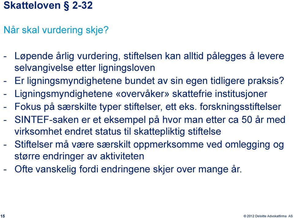 tidligere praksis? - Ligningsmyndighetene «overvåker» skattefrie institusjoner - Fokus på særskilte typer stiftelser, ett eks.