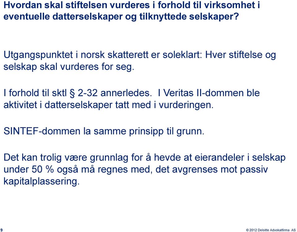 I forhold til sktl 2-32 annerledes. I Veritas II-dommen ble aktivitet i datterselskaper tatt med i vurderingen.