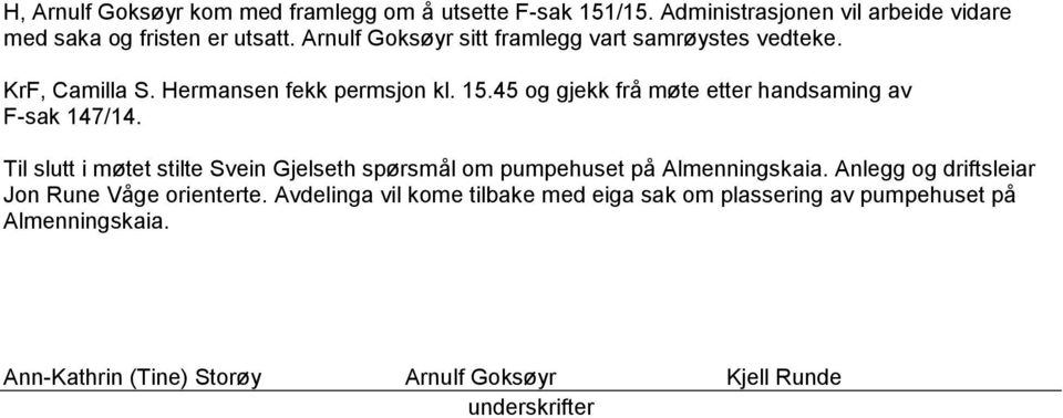 45 og gjekk frå møte etter handsaming av F-sak 147/14. Til slutt i møtet stilte Svein Gjelseth spørsmål om pumpehuset på Almenningskaia.
