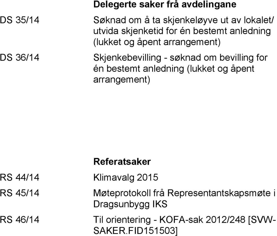 for én bestemt anledning (lukket og åpent arrangement) Referatsaker RS 44/14 Klimavalg 2015 RS 45/14 RS