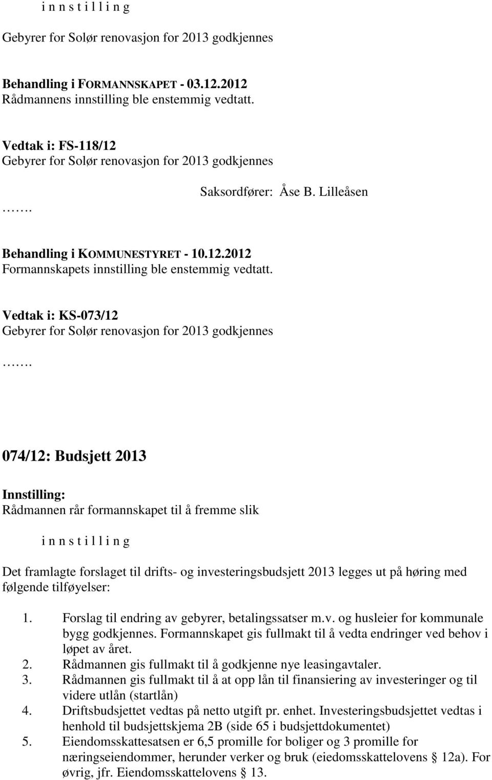 Vedtak i: KS-073/12 Gebyrer for Solør renovasjon for 2013 godkjennes.