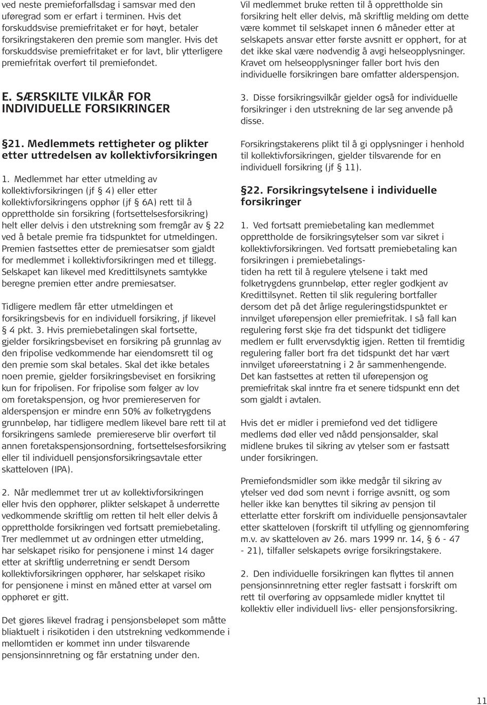 Medlemmets rettigheter og plikter etter uttredelsen av kollektivforsikringen 1.