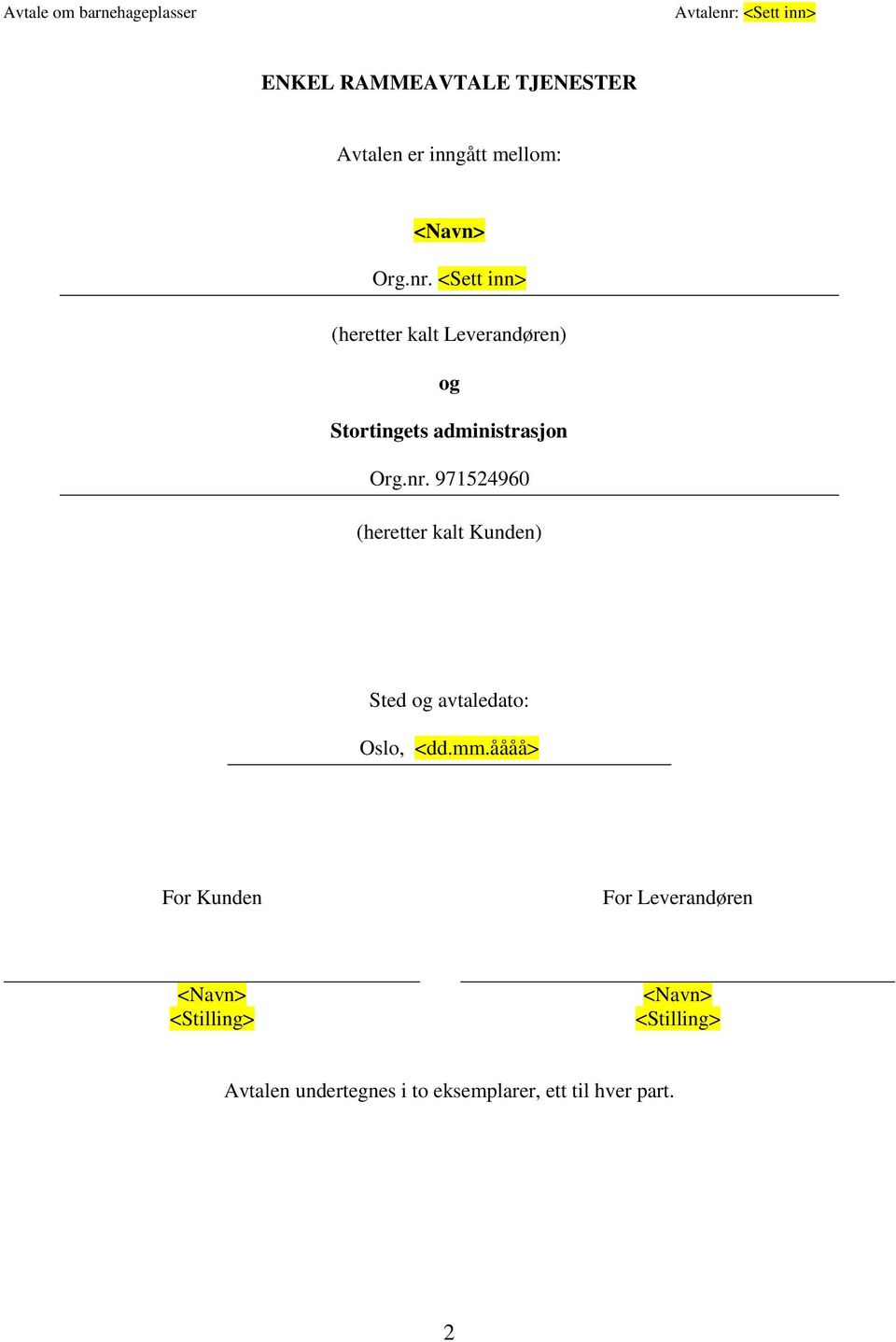 971524960 (heretter kalt Kunden) Sted og avtaledato: Oslo, <dd.mm.