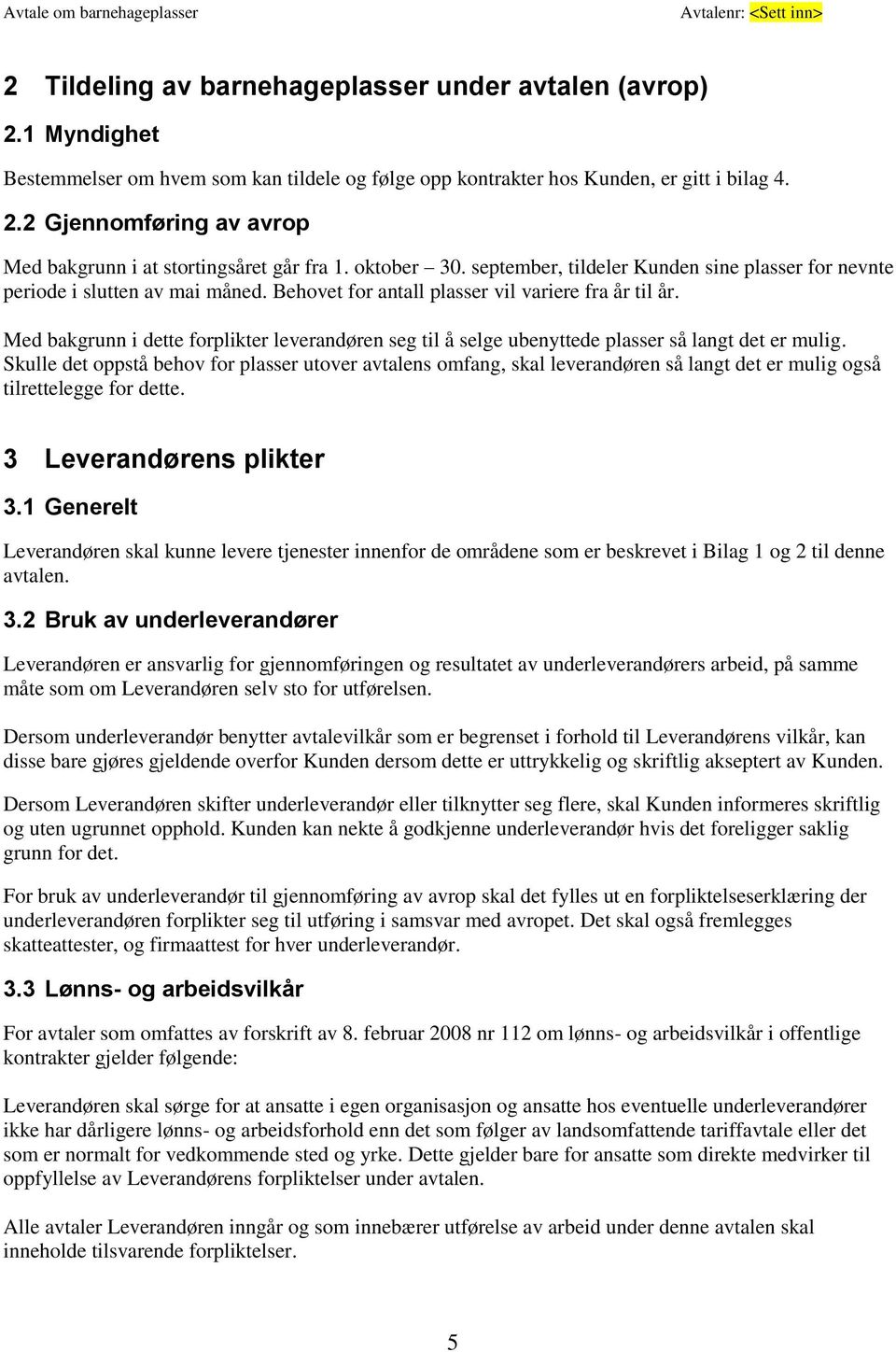 Med bakgrunn i dette forplikter leverandøren seg til å selge ubenyttede plasser så langt det er mulig.