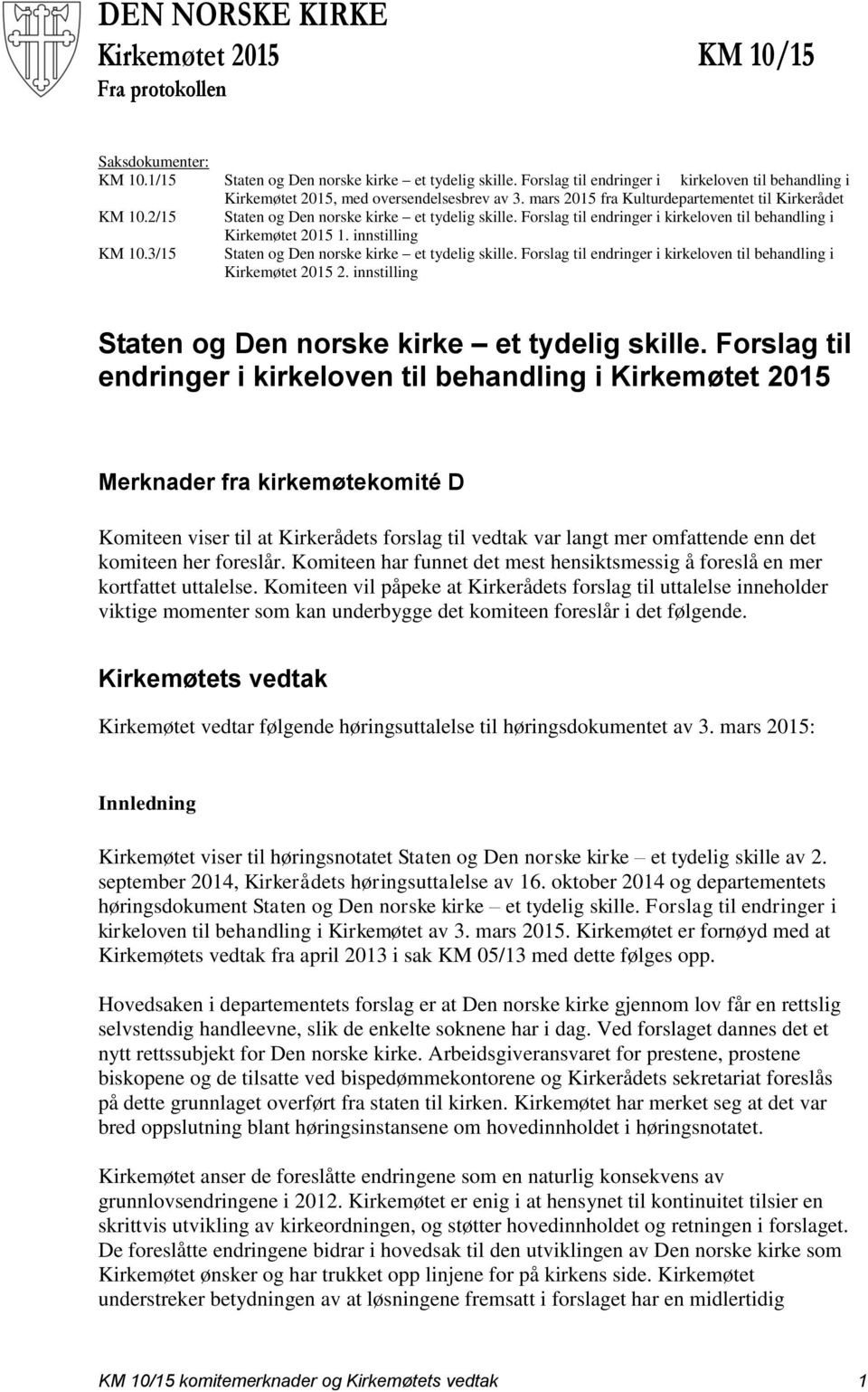 2/15 Staten og Den norske kirke et tydelig skille. Forslag til endringer i kirkeloven til behandling i Kirkemøtet 2015 1. innstilling KM 10.3/15 Staten og Den norske kirke et tydelig skille.