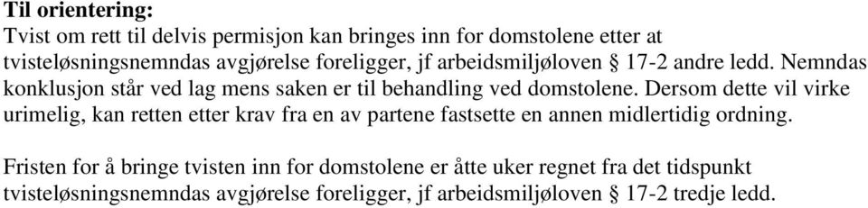 Dersom dette vil virke urimelig, kan retten etter krav fra en av partene fastsette en annen midlertidig ordning.