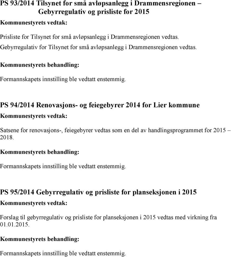 PS 94/2014 Renovasjons- og feiegebyrer 2014 for Lier kommune Kommunestyrets vedtak: Satsene for renovasjons-, feiegebyrer vedtas som en del av handlingsprogrammet for 2015 2018.