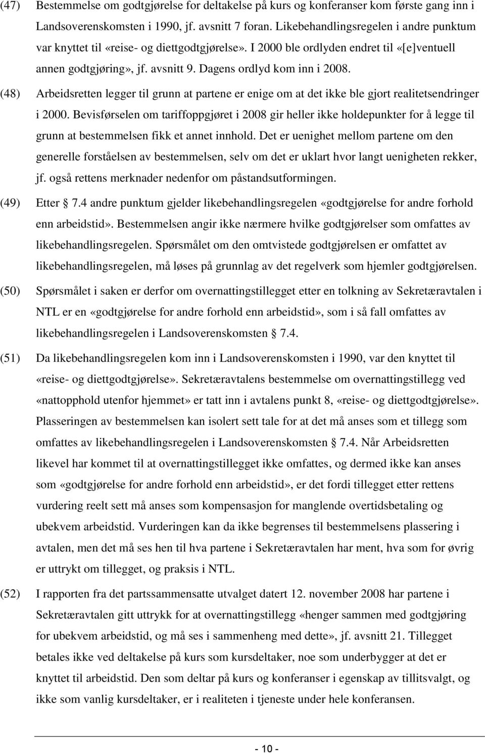 (48) Arbeidsretten legger til grunn at partene er enige om at det ikke ble gjort realitetsendringer i 2000.