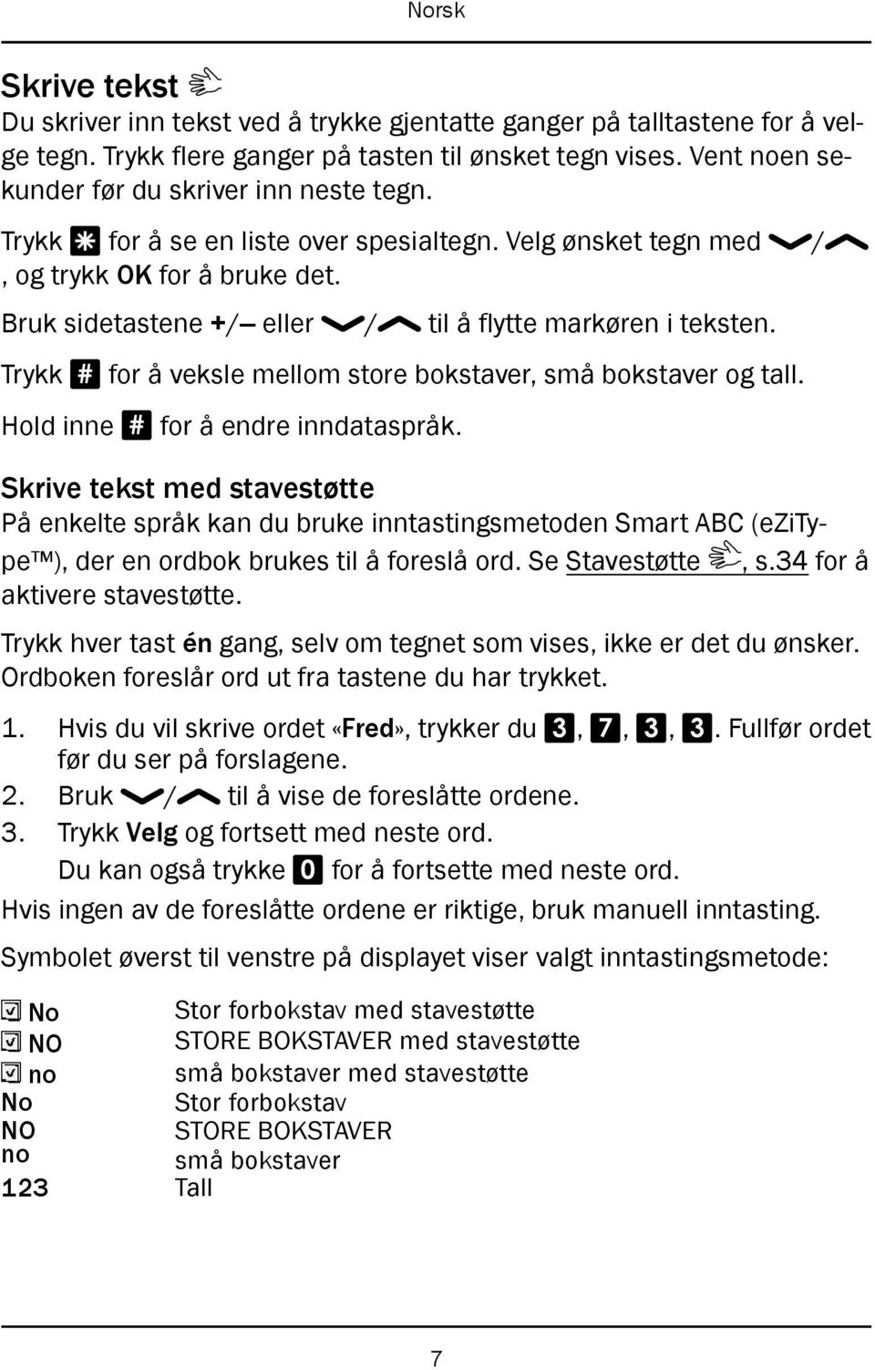 Trykk # for å veksle mellom store bokstaver, små bokstaver og tall. Hold inne # for å endre inndataspråk.