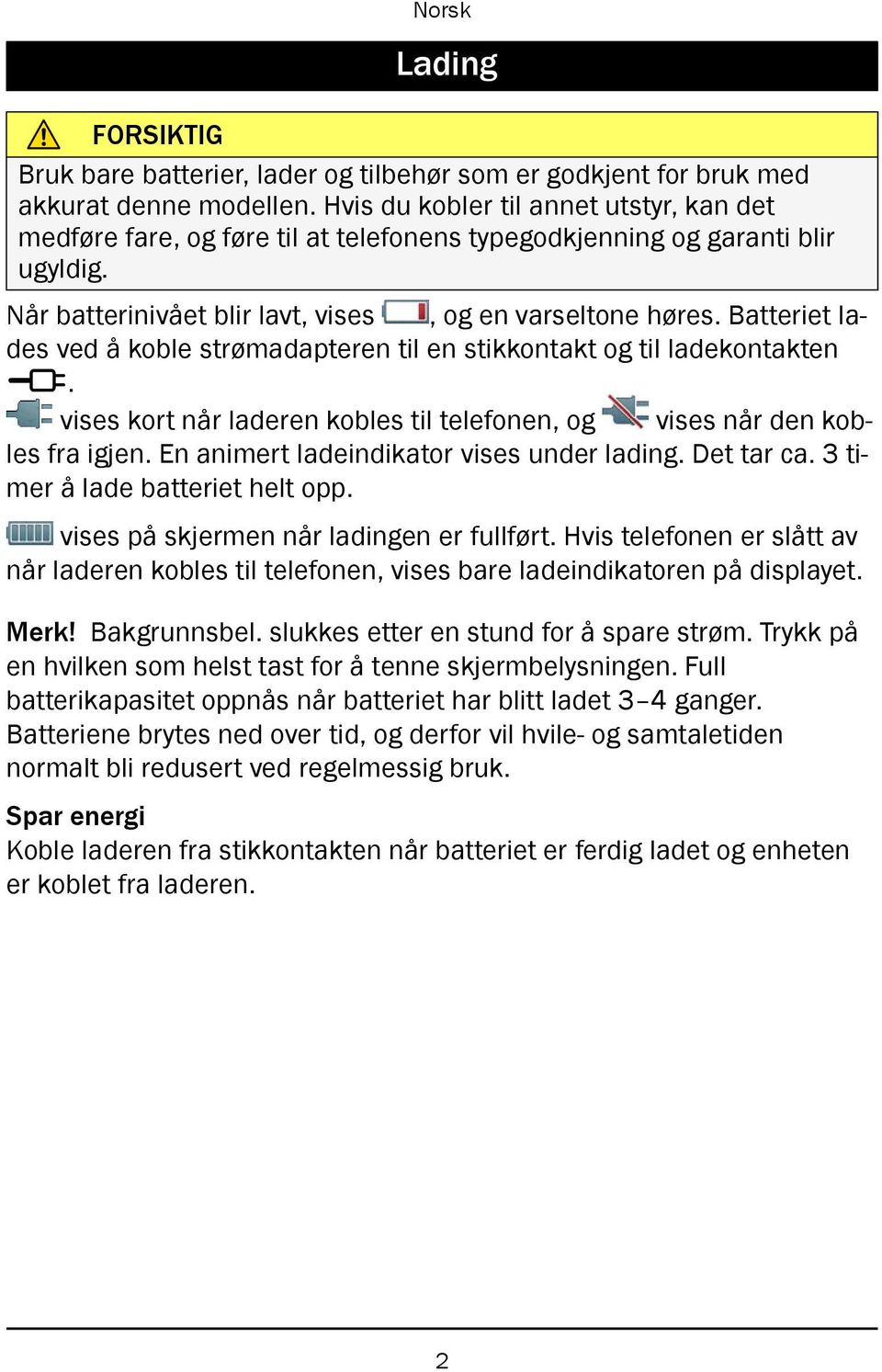 Batteriet lades ved å koble strømadapteren til en stikkontakt og til ladekontakten y. vises kort når laderen kobles til telefonen, og vises når den kobles fra igjen.