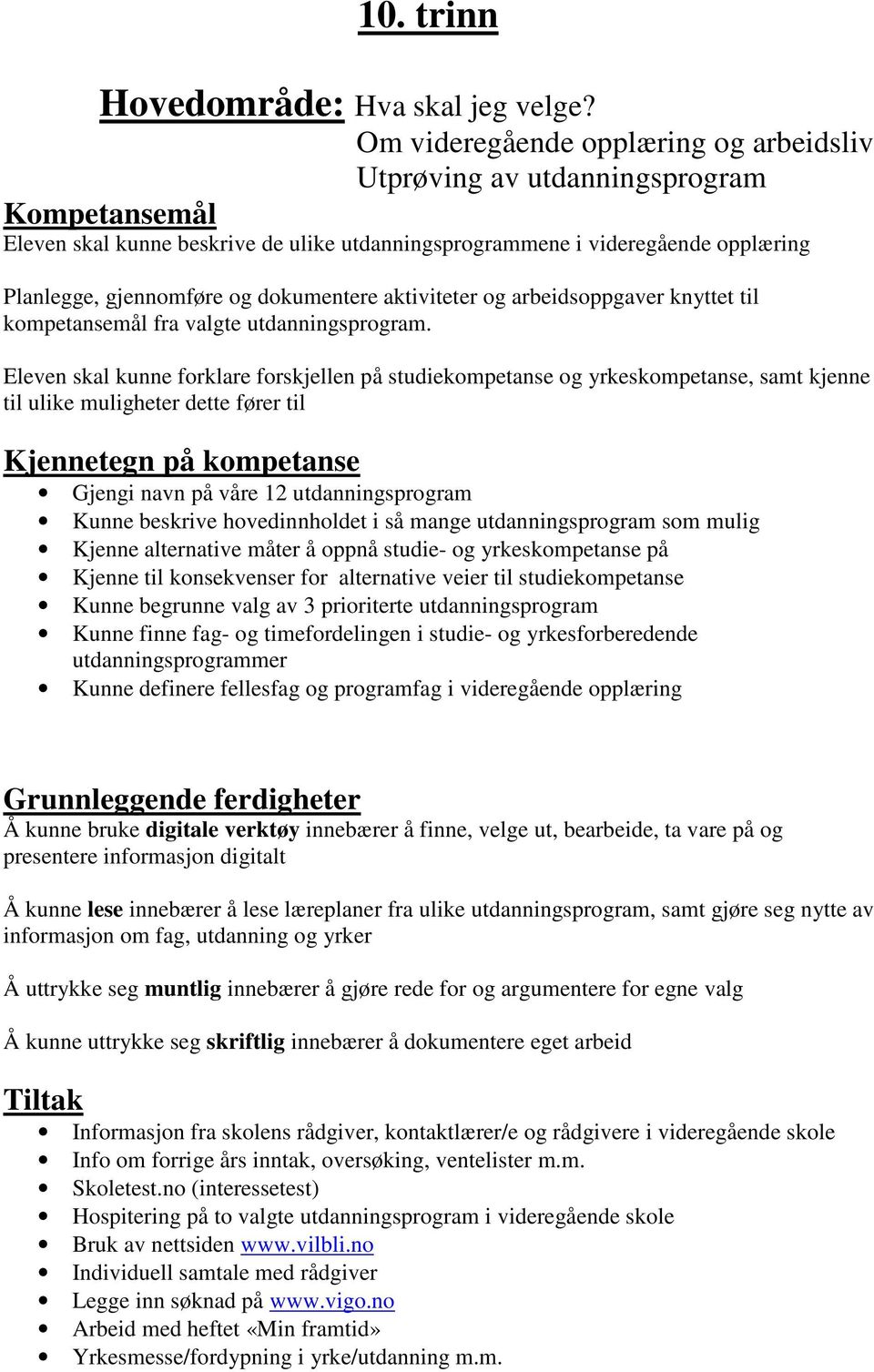 dokumentere aktiviteter og arbeidsoppgaver knyttet til kompetansemål fra valgte utdanningsprogram.