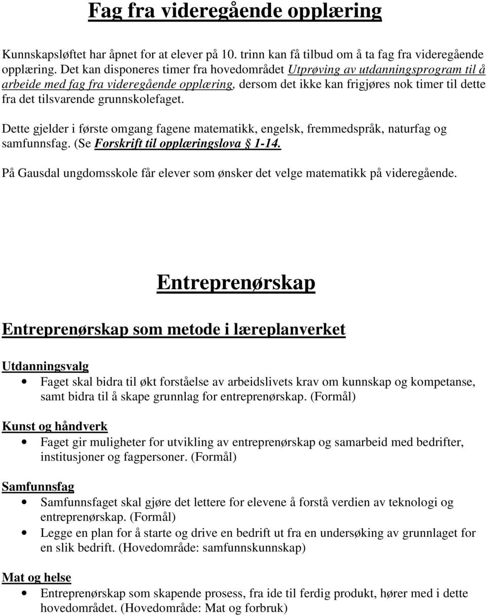 grunnskolefaget. Dette gjelder i første omgang fagene matematikk, engelsk, fremmedspråk, naturfag og samfunnsfag. (Se Forskrift til opplæringslova 1-14.