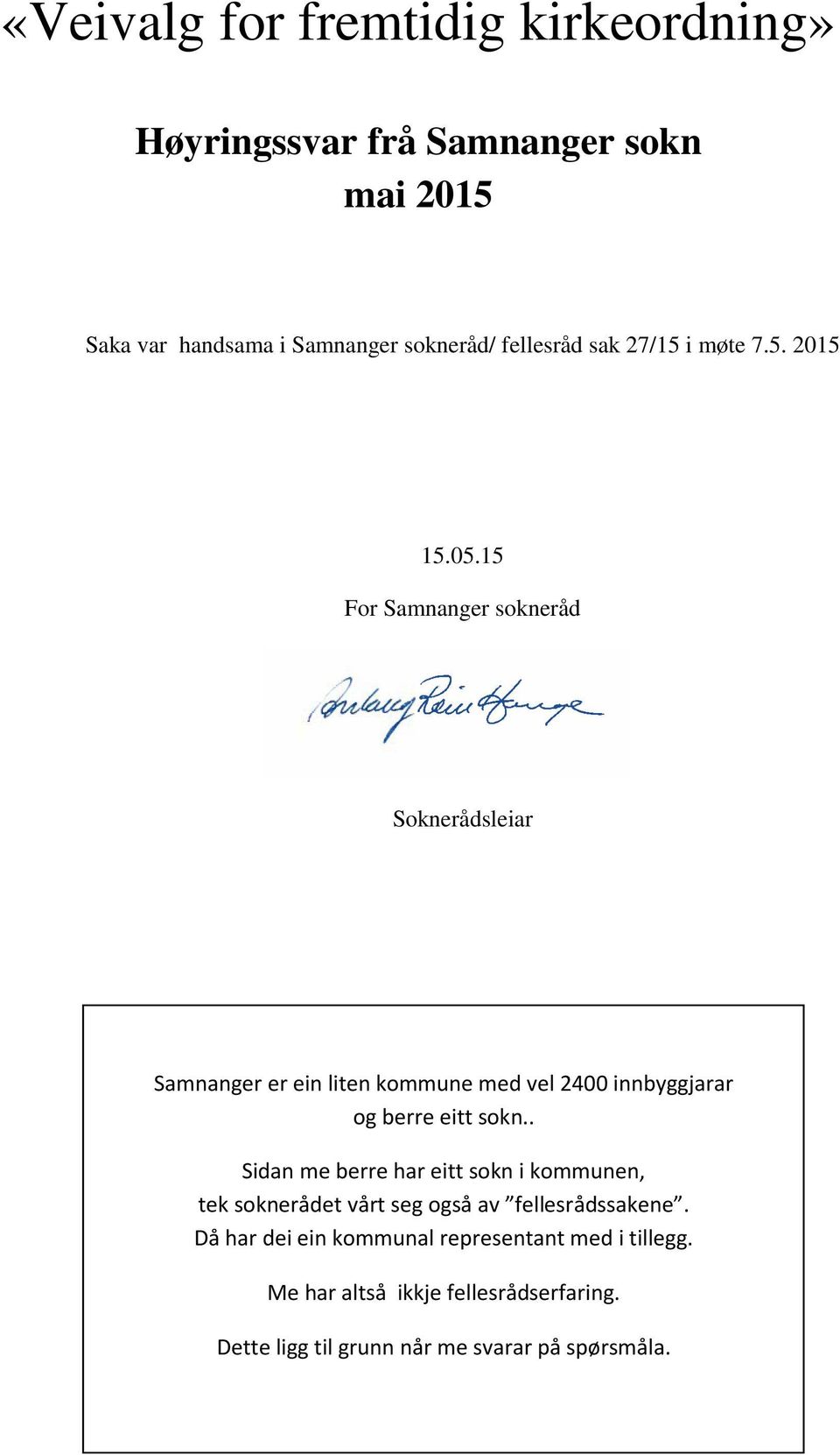 15 For Samnanger sokneråd Soknerådsleiar Samnanger er ein liten kommune med vel 2400 innbyggjarar og berre eitt sokn.