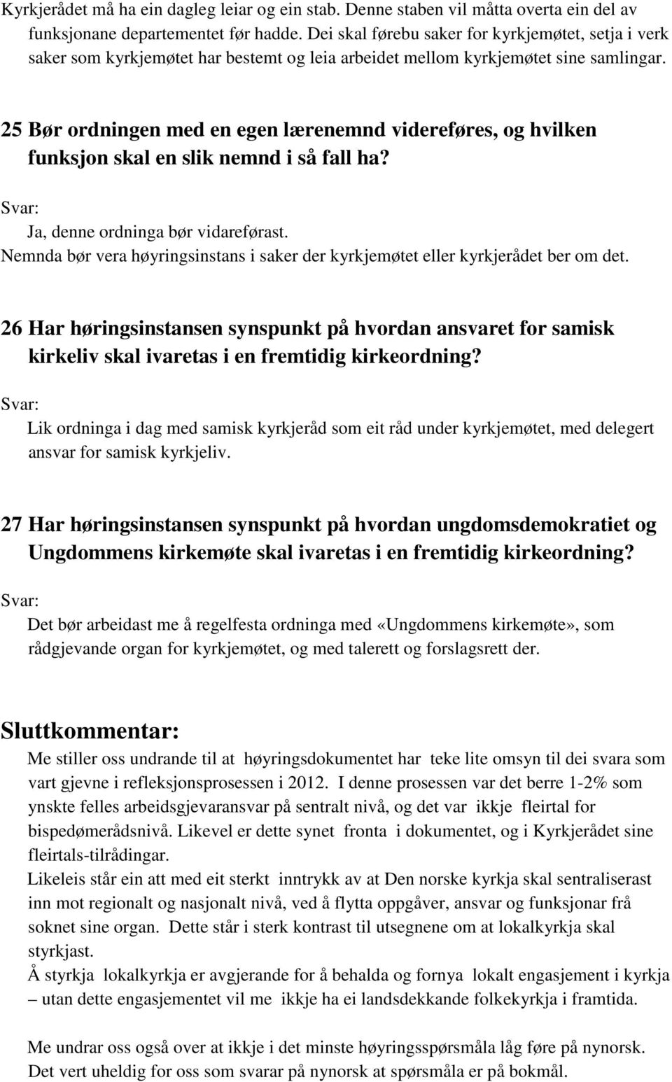 25 Bør ordningen med en egen lærenemnd videreføres, og hvilken funksjon skal en slik nemnd i så fall ha? Ja, denne ordninga bør vidareførast.