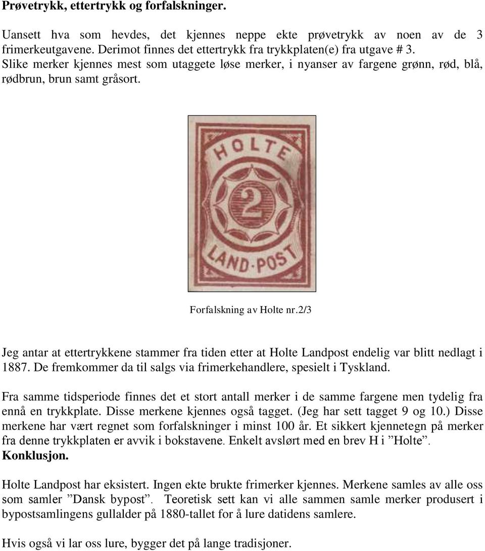 2/3 Jeg antar at ettertrykkene stammer fra tiden etter at Holte Landpost endelig var blitt nedlagt i 1887. De fremkommer da til salgs via frimerkehandlere, spesielt i Tyskland.