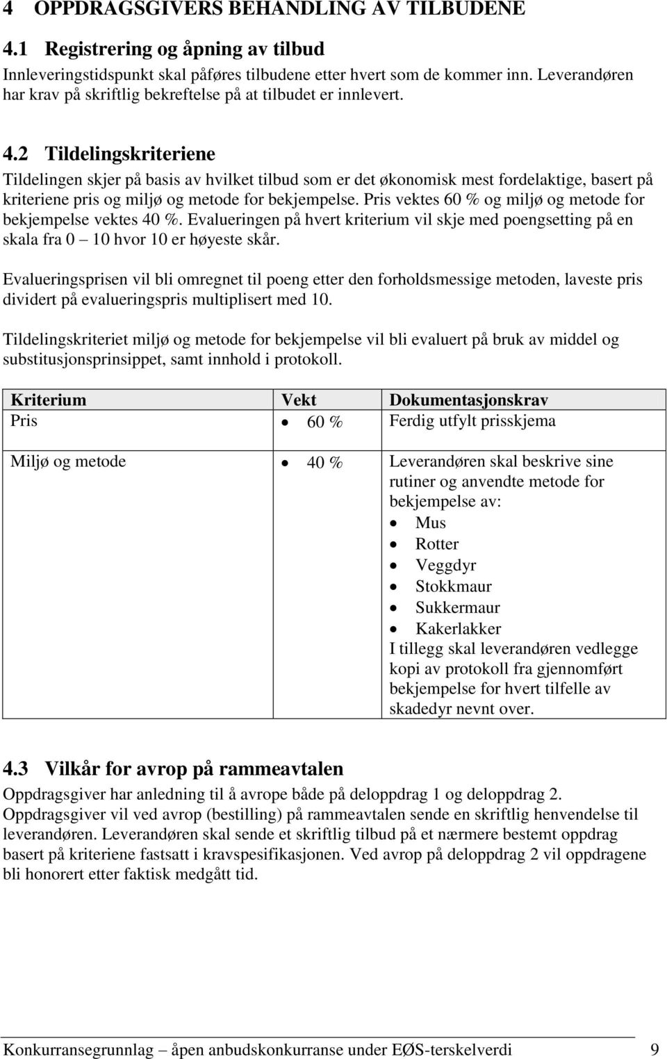 2 Tildelingskriteriene Tildelingen skjer på basis av hvilket tilbud som er det økonomisk mest fordelaktige, basert på kriteriene pris og miljø og metode for bekjempelse.