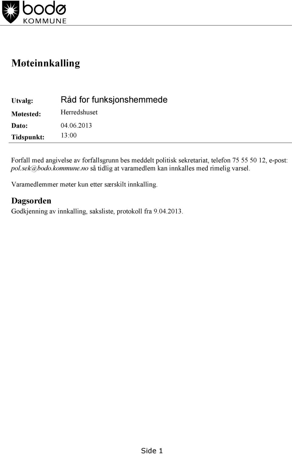 75 55 50 12, e-post: pol.sek@bodo.kommune.no så tidlig at varamedlem kan innkalles med rimelig varsel.